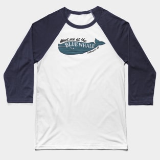 Meet me at the Blue Whale Baseball T-Shirt